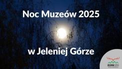 Noc Muzeów 2025 w Jeleniej Górze